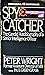 Spy Catcher:  The Candid Autobiography of a Senior Intelligence Officer