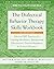 The Dialectical Behavior Therapy Skills Workbook: Practical DBT Exercises for Learning Mindfulness, Interpersonal Effectiveness, Emotion Regulation, ... (A New Harbinger Self-Help Workbook)