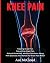 Knee Pain: Treating Knee Pain: Preventing Knee Pain: Natural Remedies, Medical Solutions, Along With Exercises And Rehab For Knee Pain Relief (Exercises ... for Rehabbing and Healing Knee Pain Book 1)