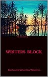 Writers Block: Be Careful What You Wish For...