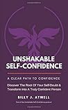 Unshakable Self-Confidence: Your Clear Path To Confidence, So You Can Believe In Yourself, Achieve Your Goals, And Enjoy Your Life Unshakable Self-Confidence: Your Clear Path To Confidence, So You Can Believe In Yourself, Achieve Your Goals, And Enjoy Your Life