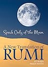 Speak Only of The Moon: A New Translation of Rumi (40) (Essential Translations Series)