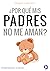 ¿Por qué mis padres no me aman?: Empezando a sanar (Por tus hijos te conocerán) (Spanish Edition)