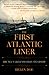The First Atlantic Liner: B...