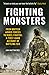 Fighting Monsters: From British Armed Forces to Rebel Fighter: A First-Hand Account of Battling Isis