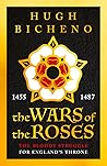 The Wars of the Roses by Hugh Bicheno