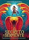 El secreto de la serpiente by Sayantani DasGupta