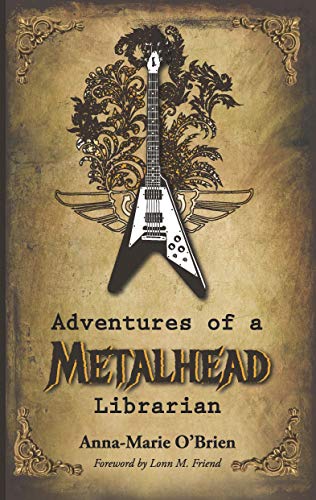 Adventures of a Metalhead Librarian: A Rock N' Roll Memoir (Kindle Edition)