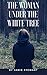 The Woman Under the White Tree