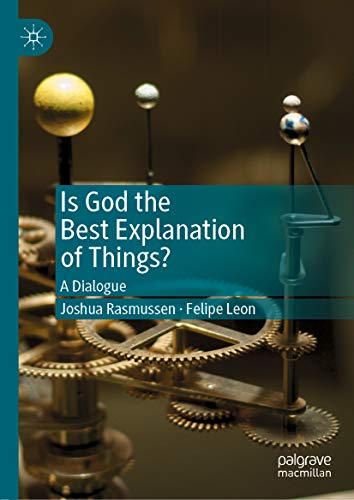 Is God the Best Explanation of Things?: A Dialogue (Kindle Edition)