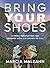Bring YOUR Shoes by Marcia Malzahn