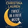 Twice in a Blue Moon by Christina Lauren