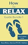 How To Relax Guide Bundle 1: Box Set Of How To Relax and Meditation For Beginners