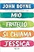 Mio fratello si chiama Jessica by John Boyne Mio fratello si chiama Jessica by John Boyne