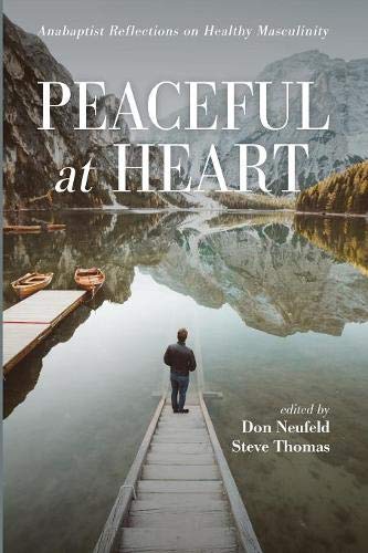 Peaceful at Heart: Anabaptist Reflections on Healthy Masculinity (Paperback)