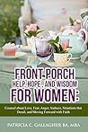 Front Porch Help, Hope, and Wisdom for Women: Counsel about Love, Fear, Anger, Sadness, Situations that Derail, and Moving Forward with Faith