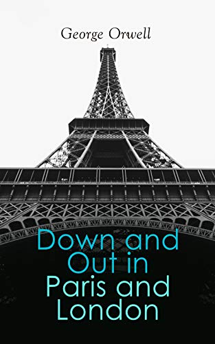 Down and Out in Paris and London: A Gritty Memoir on Life & Poverty in Two Cities