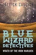 Blue Wizard Detectives: Wrath of the Iron Warlock