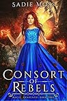 Consort of Rebels by Sadie Moss