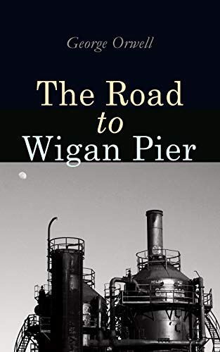 The Road to Wigan Pier: Socialism the Way Orwell Saw