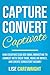 Capture, Convert, Captivate...