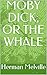 MOBY DICK; OR THE WHALE