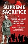 Supreme Sacrifice: A Small Village and the Great War Supreme Sacrifice: A Small Village and the Great War