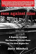 Race Against Time: A Reporter Reopens the Unsolved Murder Cases of the Civil Rights Era 