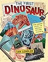 The First Dinosaur: How Science Solved the Greatest Mystery on Earth The First Dinosaur: How Science Solved the Greatest Mystery on Earth