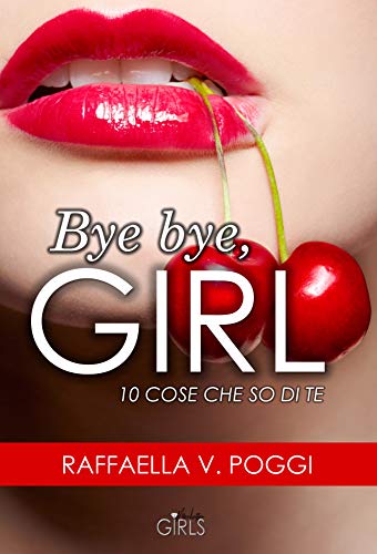 Bye bye, girl: 10 cose che so di te (Kindle Edition)