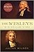 The Wesleys: Two Men Who Ch...