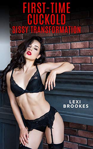 First-Time Cuckold: Sissy Transformation (Kindle Edition)
