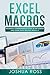 Excel Macros: Comprehensive Beginners Guide to Get Started and Learn Excel Macros from A-Z