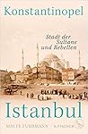 Konstantinopel – Istanbul: Stadt der Sultane und Rebellen