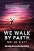 We Walk by Faith…Not by Sight by Dorothy Spaulding