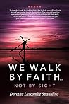 We Walk by Faith…...