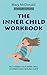The Inner Child Workbook: Recovering your Inner Child, an Inner Child Healing Guide