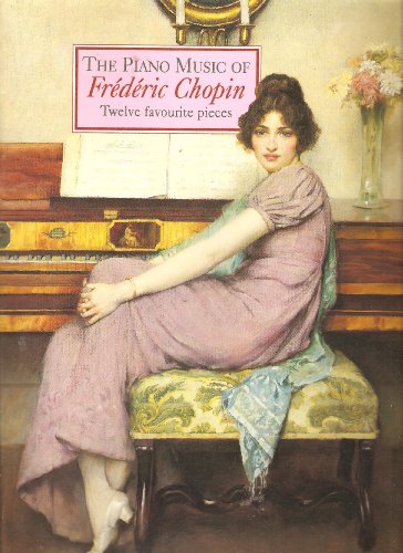 The Piano Music of Frederic Chopin: Twelve Favourite Pieces (Paperback)