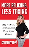 More Relaxing, Less Taxing: Why You Would Be Brain Dead Not to Own a Business