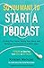 So You Want To Start A Podcast