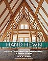 Hand Hewn: The Traditions, Tools, and Enduring Beauty of Timber Framing