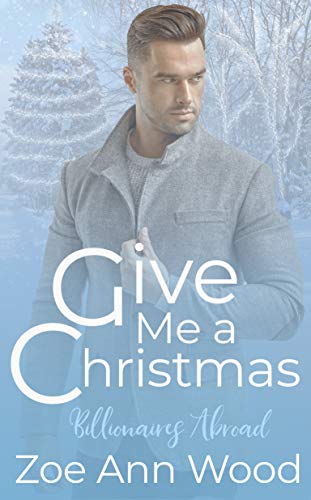 Give Me a Christmas (Billionaires Abroad, #2)
