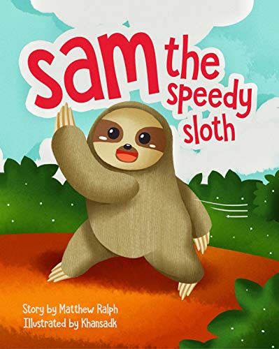 Sam The Speedy Sloth: A children’s book about acceptance and self-confidence (Kindle Edition)