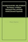 STUDENT'S GUIDE: THE TEMPEST: The Tempest - A William Shakespeare Play, with Study Guide (Literature Unpacked) STUDENT'S GUIDE: THE TEMPEST: The Tempest - A William Shakespeare Play, with Study Guide (Literature Unpacked)
