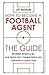 How to Become a Football Agent: The Guide
