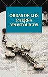 Padres Apostólicos: Obras del Cristianismo primitivo Padres Apostólicos: Obras del Cristianismo primitivo