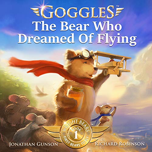 Goggles: The Bear Who Dreamed of Flying (Goggles: First Bear To Fly Book 1)