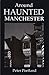 Around Haunted Manchester