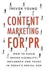 Content Marketing for PR: How to build brand visibility, influence and trust in today’s social age
