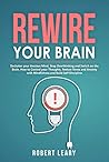 Rewire your Brain: Declutter your Anxious Mind, Stop Overthinking and Switch on the Brain. How to Control your Thoughts, Reduce Stress and Anxiety with Mindfulness and Build Self Discipline
